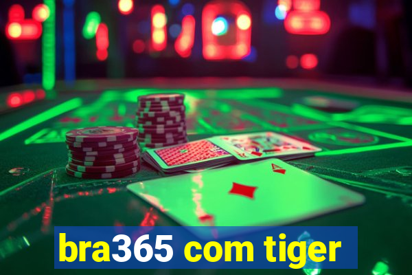 bra365 com tiger